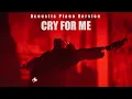 Download Lagu Cry For Me (Acoustic Piano Version) - The Weeknd