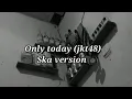 Download Lagu Only today (JKT48) Karaoke reggae version