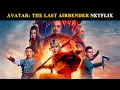 AVATAR THE LAST AIRBENDER NETFLIX SERIES 2024
