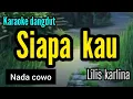Download Lagu Karaoke SIAPA KAU Lilis Karlina full lirik nada COWO