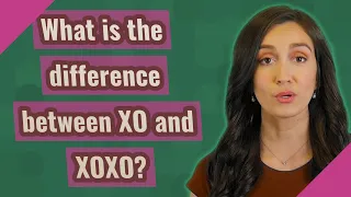 What is the difference between XO and XOXO