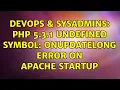 DevOps SysAdmins PHP 5 3 1 Undefined Symbol OnUpdateLong error on Apache Startup