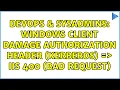 DevOps SysAdmins Windows client damage authorization header Kerberos IIS 400 Bad Request