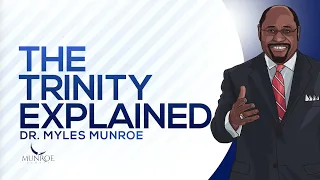 the trinity explained dr myles munroe