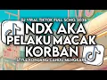 Lagu DJ PELAKU MACAK KORBAN NDX AKA FULL SONG STYLE KONDANG CANDU MENGKANE