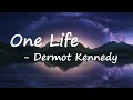 Dermot Kennedy – One Life Lyrics