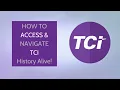 How to Access Navigate TCI History Alive