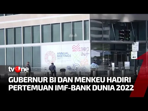 Pertemuan IMF Bank Dunia 2022 Dimulai, Gubernur BI dan Menkeu Turut Hadir