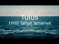 Download Lagu Tulus - 1000 Tahun Lamanya Sound Only