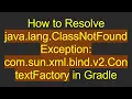 How to Resolve java lang ClassNotFoundException com sun xml bind v2 ContextFactory in Gradle