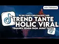 Lagu DJ TREND TANTE HOLIC TEMANKU SEMUA PADA JAHAT TANTE X ENAK DONG SLOW BASS VIRAL TIKTOK