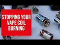 How to stop your vape coils burning in 2 minutes