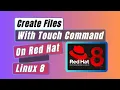 RHEL Tutorial How to Create Files With Touch Command In Red Hat Enterprise Linux 8