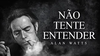 Alan Watts - Não Tente Entender