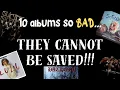 Lagu 10 albums so bad...they CANNOT BE SAVED!!!