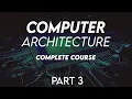 Computer Architecture Complete course Part 3
