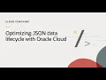 Extracting value and managing the lifecycle of JSON data with Oracle Cloud Infrastructure