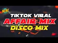 New VIRAL TIKTOK AFFAIR MIX 2025 - NONSTOP SADSAD TA DISCO REMIX