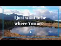 Download Lagu I just want to be where You are (by Don Moen) - Lyric Video