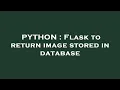 PYTHON Flask to return image stored in database