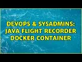 DevOps SysAdmins Java Flight Recorder Docker Container