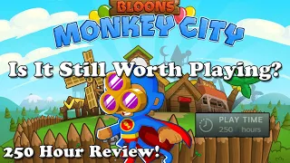 Bloons Monkey City - Still Worth Playing In 2026 Update 250 Hour Review