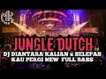 Download Lagu JUNGLE DUTCH DJ DIANTARA KALIAN X SELEPAS KAU PERGI NEW FULL BASS