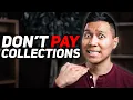 DON T EVER PAY COLLECTIONS AND WHEN YOU SHOULD
