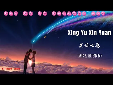 Download MP3 OST. Fly Me To Polaris |Xing Yu Xin Yuan《星语心愿》| Dengan Lirik \u0026 Terjemahan