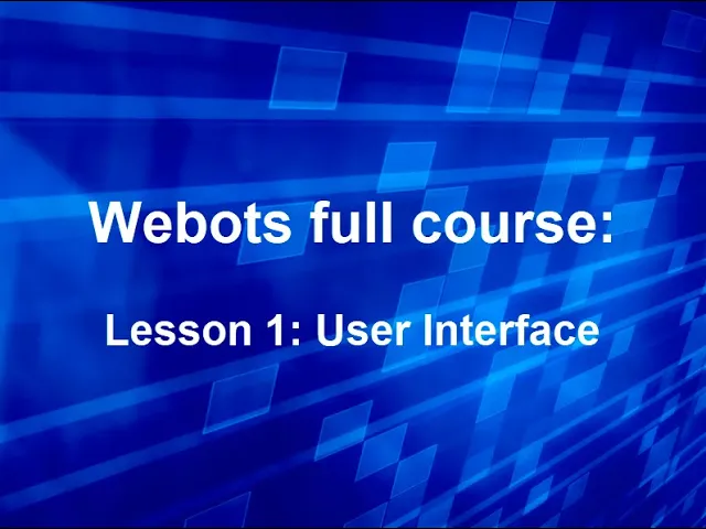 Webots full course Lesson 1: User Interface