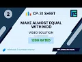 Make Almost Equal With Mod Solution 1200 Rated TLE CP-31 Sheet