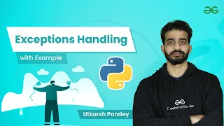 Exceptions Handling with Example Utkarsh Pandey GeeksforGeeks Python