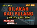 Download Lagu Bilakah kau pulang - Koes Plus KARAOKE nada pria C (Sejak kau pergi hatiku sedih) Vol.2 - 1970