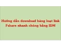 Huong dan get link Fshare hang loat voi IDM va Fshare Tool voi moi acc fshare