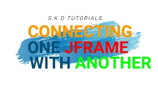 How To Connect One JFrame With Another Net Beans Tutorial S K D TUTORIALS