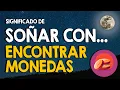 Que significa sonar con encontrar monedas Enterradas en la tierra el suelo y otros lugares