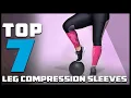 Leg Day Essential Discover the Ultimate Compression Sleeves - Top 7 Revealed