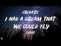 Eredaze - I Had A Dream That We Could Fly (Lyrics)