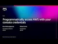 AWS re Invent 2025 - Programmatically access AWS with your console credentials SEC354