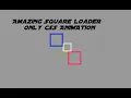 Amazing Square Loader CSS ANIMATION