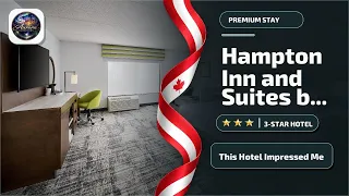 Hampton Inn and Suites by Hilton Windsor - This Hotel Impressed Me Windsor ON Canada