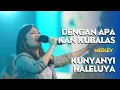 Download Lagu Dengan Apa Kan Kubalas medley Kunyanyi Haleluya | Ezra Lewina - GMS Live