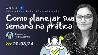 Como planejar sua semana na prática - Aula 3 da Semana da Vida Organizada Descomplicada