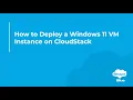 How to Deploy a Windows 11 VM Instance on CloudStack
