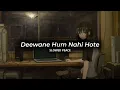 Lagu Deewane Hum Nahi Hote (Perfect Slowed) | Reverb (Bonus)