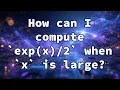 How can I compute `exp(x)/2` when `x` is large?