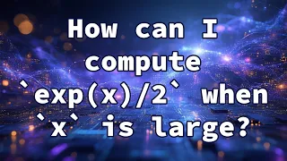 How Can I Compute Exp X 2 When X Is Large 