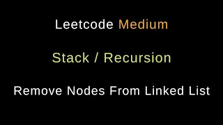 Remove Nodes From Linked List - Two Solutions