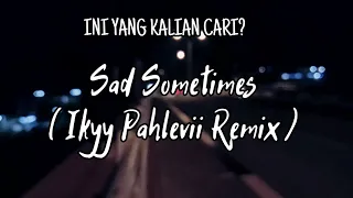 Download SAD SOMETIMES - MASHUP ( Remix Ikyy Pahlevii ) MP3