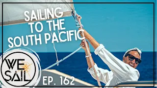 Sailing to the South Pacific – Part 1 | Episode 162